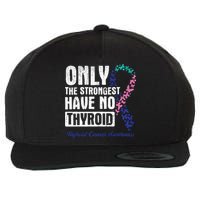 Only The Strongest Have No Thyroid Cancer Awareness Wool Snapback Cap