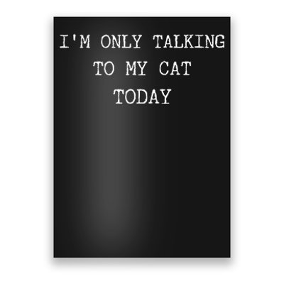 Only Talking To My Cat Today Sarcastic Mood Women Tired Mom Poster