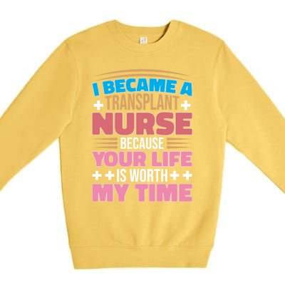 Organ Transplan Transplant Nurse Life Is Worth My Time Gift Premium Crewneck Sweatshirt