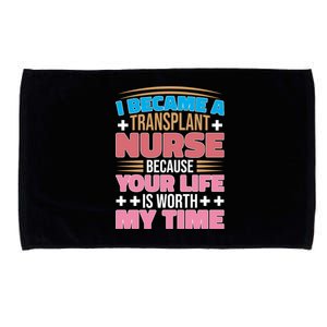 Organ Transplan Transplant Nurse Life Is Worth My Time Gift Microfiber Hand Towel