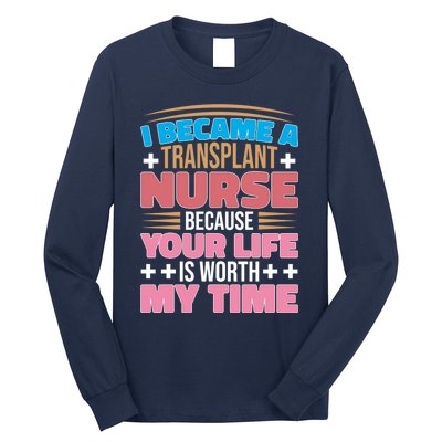 Organ Transplan Transplant Nurse Life Is Worth My Time Gift Long Sleeve Shirt