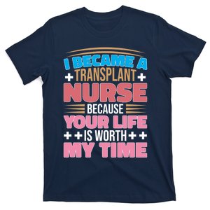 Organ Transplan Transplant Nurse Life Is Worth My Time Gift T-Shirt