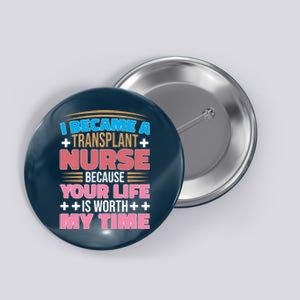 Organ Transplan Transplant Nurse Life Is Worth My Time Gift Button