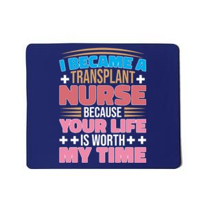 Organ Transplan Transplant Nurse Life Is Worth My Time Gift Mousepad