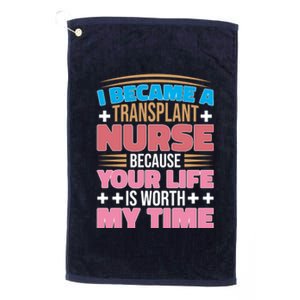 Organ Transplan Transplant Nurse Life Is Worth My Time Gift Platinum Collection Golf Towel