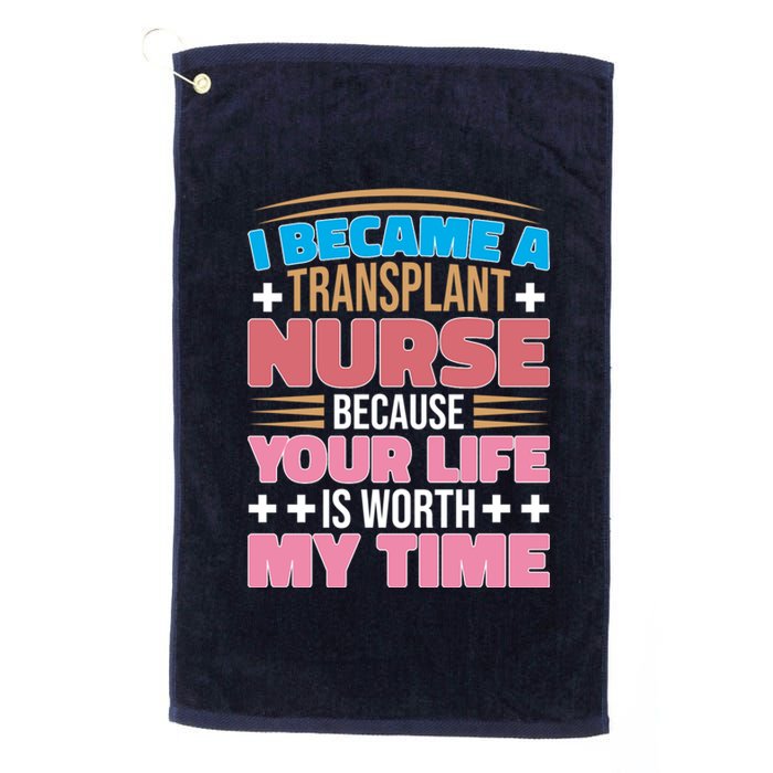 Organ Transplan Transplant Nurse Life Is Worth My Time Gift Platinum Collection Golf Towel