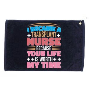 Organ Transplan Transplant Nurse Life Is Worth My Time Gift Grommeted Golf Towel