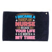 Organ Transplan Transplant Nurse Life Is Worth My Time Gift Grommeted Golf Towel