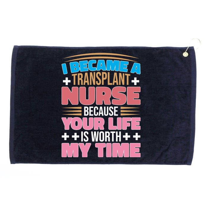 Organ Transplan Transplant Nurse Life Is Worth My Time Gift Grommeted Golf Towel