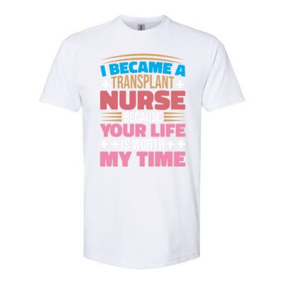 Organ Transplan Transplant Nurse Life Is Worth My Time Gift Softstyle® CVC T-Shirt