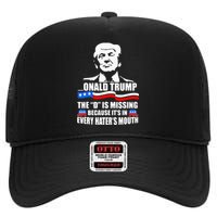 Onald Trump The D Is Missing ItS In Every HaterS Mouth High Crown Mesh Back Trucker Hat