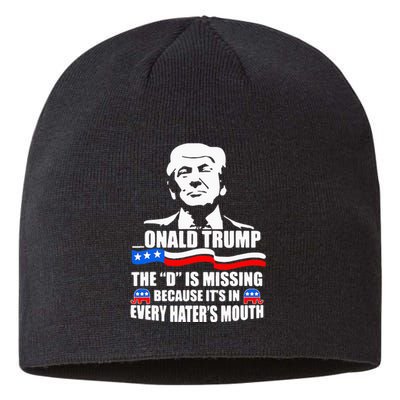 Onald Trump The D Is Missing ItS In Every HaterS Mouth Sustainable Beanie