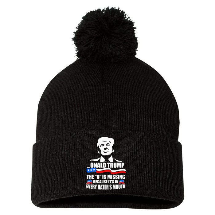 Onald Trump The D Is Missing ItS In Every HaterS Mouth Pom Pom 12in Knit Beanie