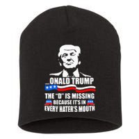 Onald Trump The D Is Missing ItS In Every HaterS Mouth Short Acrylic Beanie