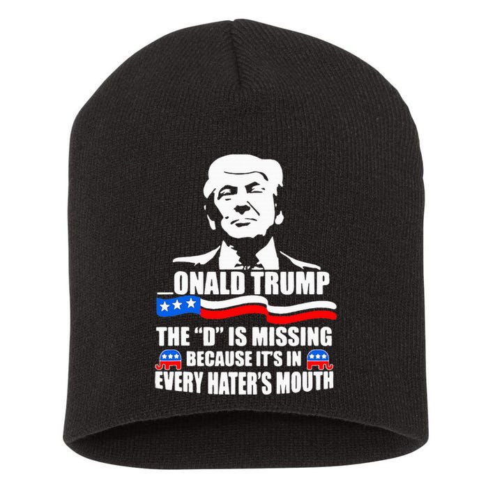 Onald Trump The D Is Missing ItS In Every HaterS Mouth Short Acrylic Beanie