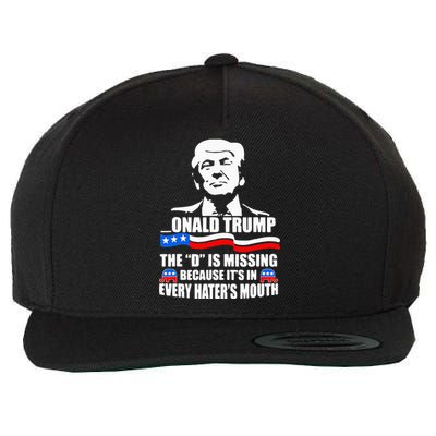 Onald Trump The D Is Missing ItS In Every HaterS Mouth Wool Snapback Cap