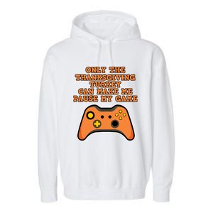 Only The Thanksgiving Turkey Thanksgiving Gaming Gift Garment-Dyed Fleece Hoodie