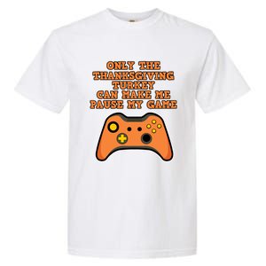 Only The Thanksgiving Turkey Thanksgiving Gaming Gift Garment-Dyed Heavyweight T-Shirt