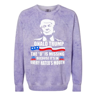 Onald Trump The D Is Missing ItS In Every HaterS Mouth Colorblast Crewneck Sweatshirt