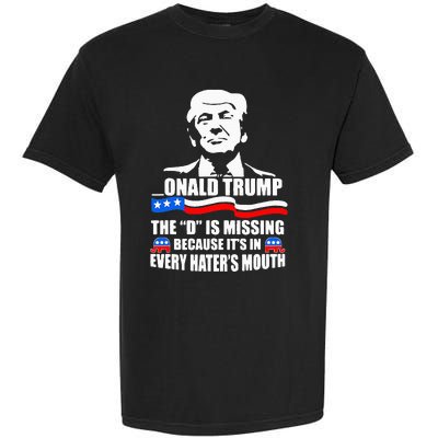 Onald Trump The D Is Missing ItS In Every HaterS Mouth Garment-Dyed Heavyweight T-Shirt