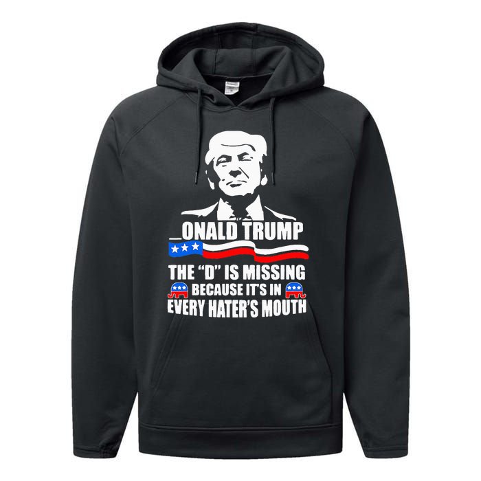 Onald Trump The D Is Missing ItS In Every HaterS Mouth Performance Fleece Hoodie