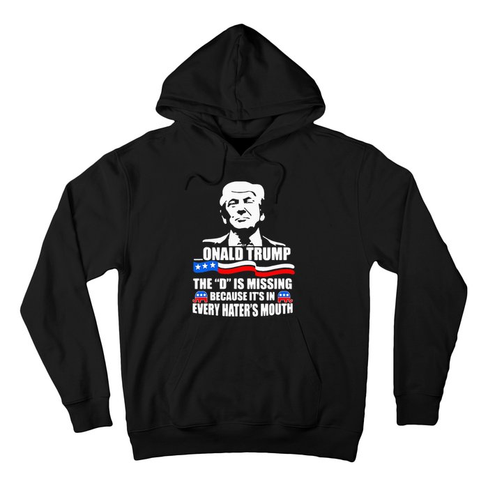 Onald Trump The D Is Missing ItS In Every HaterS Mouth Hoodie