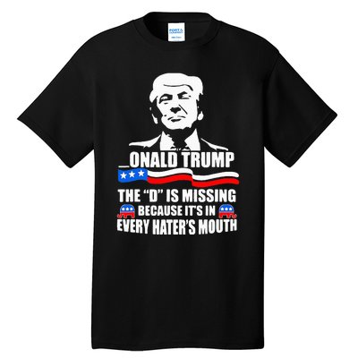 Onald Trump The D Is Missing ItS In Every HaterS Mouth Tall T-Shirt