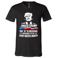 Onald Trump The D Is Missing ItS In Every HaterS Mouth V-Neck T-Shirt