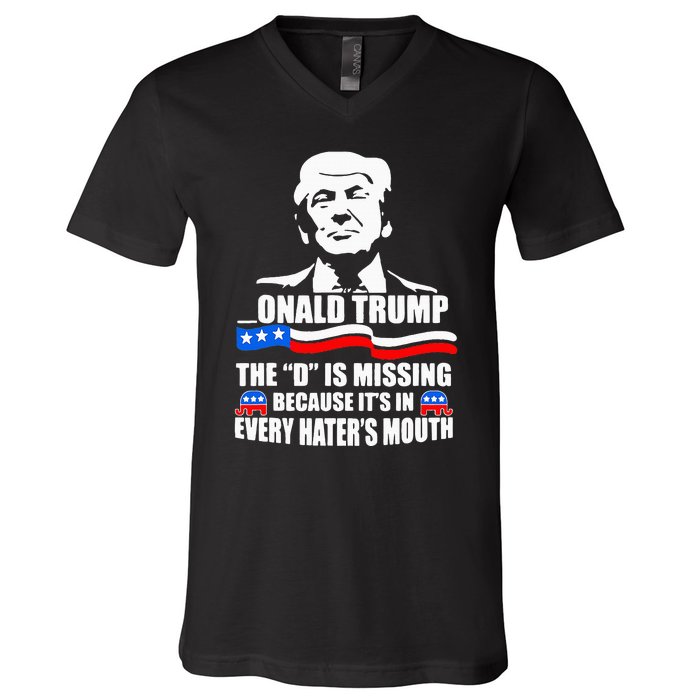 Onald Trump The D Is Missing ItS In Every HaterS Mouth V-Neck T-Shirt