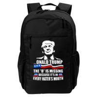 Onald Trump The D Is Missing ItS In Every HaterS Mouth Daily Commute Backpack