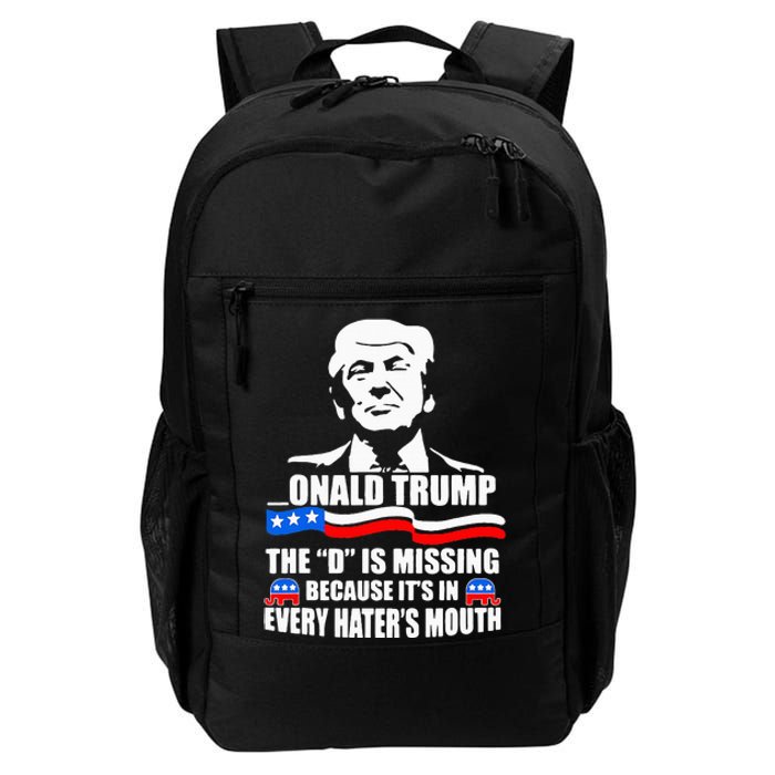 Onald Trump The D Is Missing ItS In Every HaterS Mouth Daily Commute Backpack