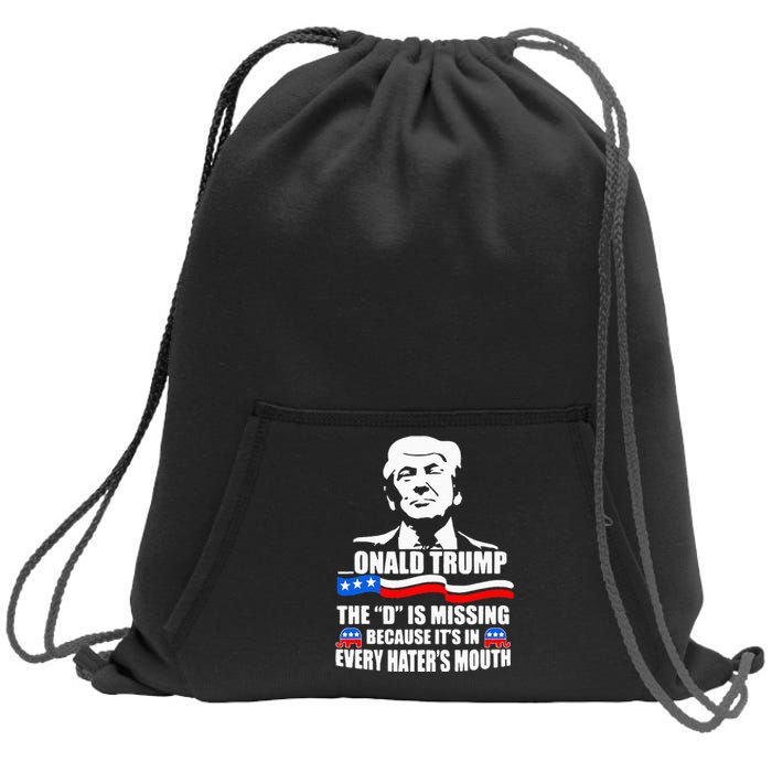 Onald Trump The D Is Missing ItS In Every HaterS Mouth Sweatshirt Cinch Pack Bag