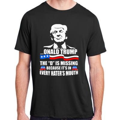 Onald Trump The D Is Missing ItS In Every HaterS Mouth Adult ChromaSoft Performance T-Shirt