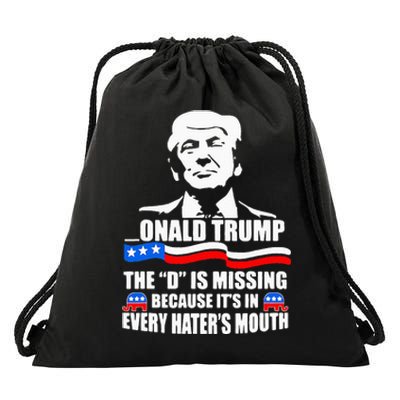 Onald Trump The D Is Missing ItS In Every HaterS Mouth Drawstring Bag