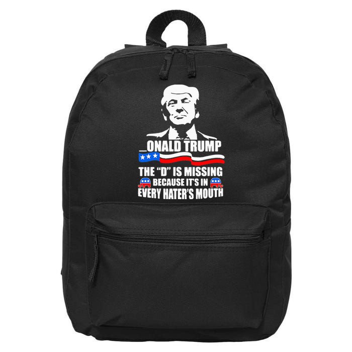 Onald Trump The D Is Missing ItS In Every HaterS Mouth 16 in Basic Backpack