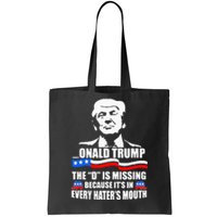 Onald Trump The D Is Missing ItS In Every HaterS Mouth Tote Bag