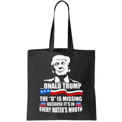 Onald Trump The D Is Missing ItS In Every HaterS Mouth Tote Bag