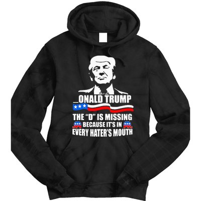 Onald Trump The D Is Missing ItS In Every HaterS Mouth Tie Dye Hoodie