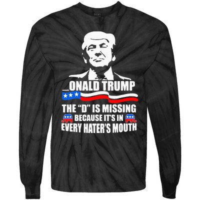 Onald Trump The D Is Missing ItS In Every HaterS Mouth Tie-Dye Long Sleeve Shirt