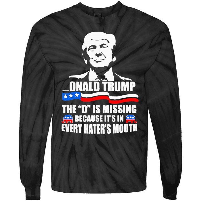 Onald Trump The D Is Missing ItS In Every HaterS Mouth Tie-Dye Long Sleeve Shirt