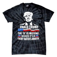 Onald Trump The D Is Missing ItS In Every HaterS Mouth Tie-Dye T-Shirt