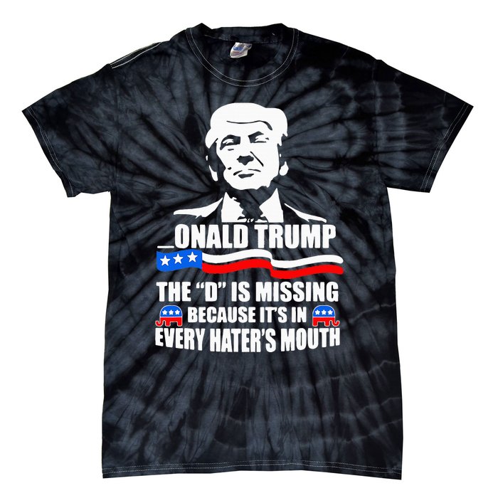 Onald Trump The D Is Missing ItS In Every HaterS Mouth Tie-Dye T-Shirt