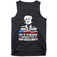 Onald Trump The D Is Missing ItS In Every HaterS Mouth Tank Top