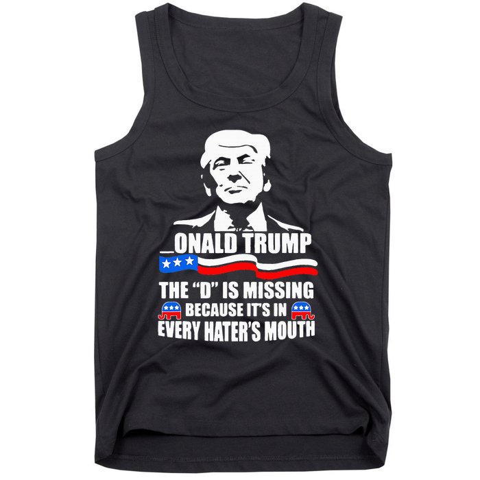 Onald Trump The D Is Missing ItS In Every HaterS Mouth Tank Top