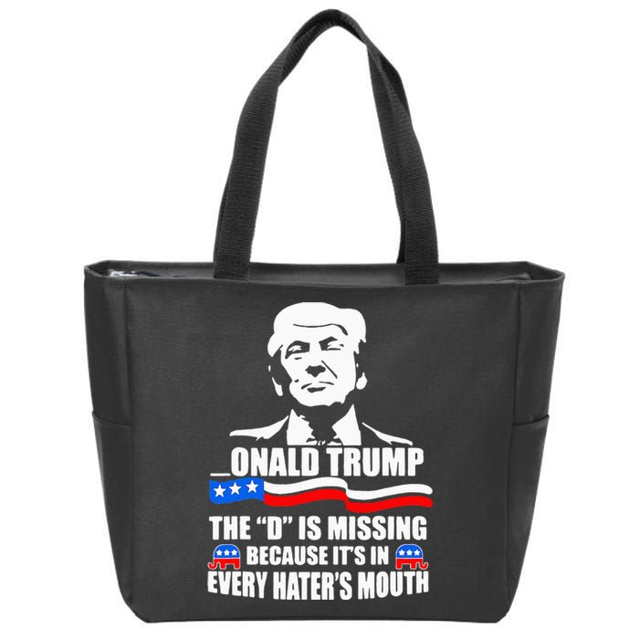 Onald Trump The D Is Missing ItS In Every HaterS Mouth Zip Tote Bag