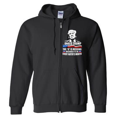 Onald Trump The D Is Missing ItS In Every HaterS Mouth Full Zip Hoodie