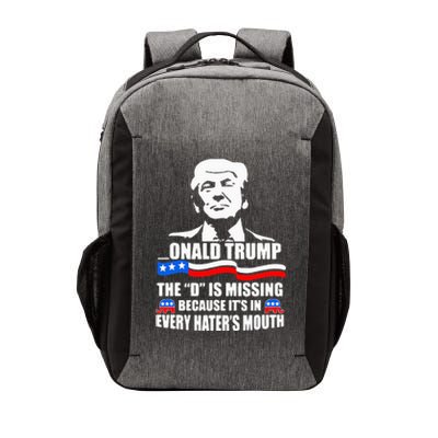 Onald Trump The D Is Missing ItS In Every HaterS Mouth Vector Backpack