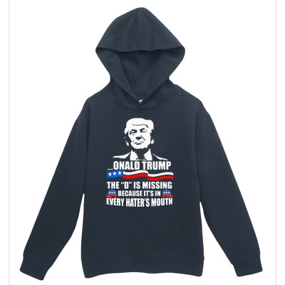 Onald Trump The D Is Missing ItS In Every HaterS Mouth Urban Pullover Hoodie