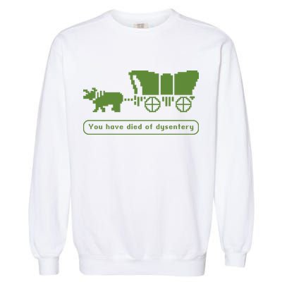 Oregon Trail T Shirt You Have Died Of Dysentery 8Bit Video Game 1865 Garment-Dyed Sweatshirt
