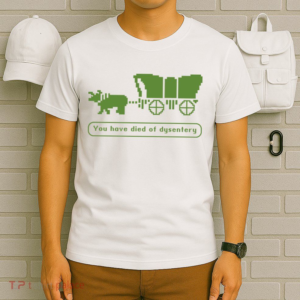 Oregon Trail T Shirt You Have Died Of Dysentery 8Bit Video Game 1865 T-Shirt